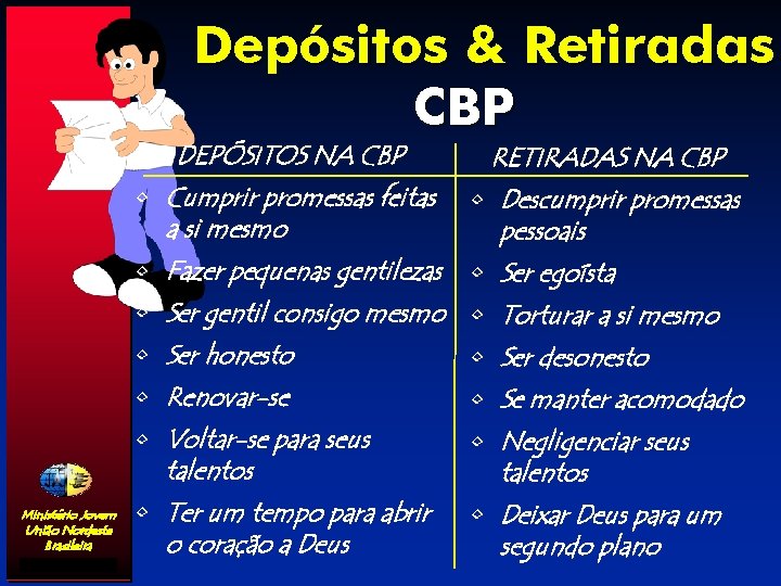 Depósitos & Retiradas CBP DEPÓSITOS NA CBP RETIRADAS NA CBP • Cumprir promessas feitas