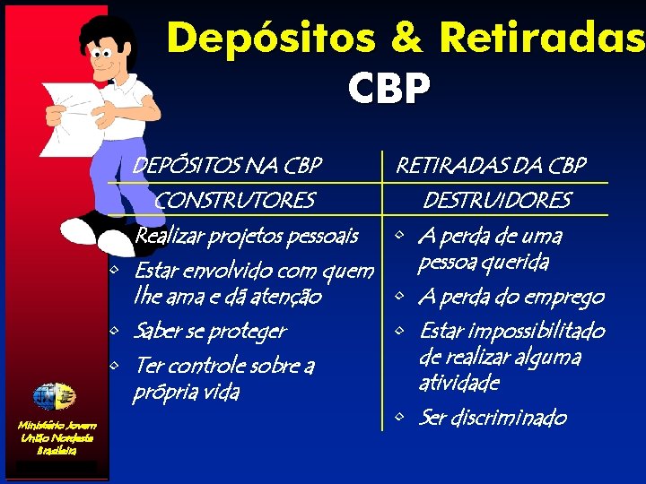 Depósitos & Retiradas CBP DEPÓSITOS NA CBP CONSTRUTORES RETIRADAS DA CBP DESTRUIDORES • Realizar