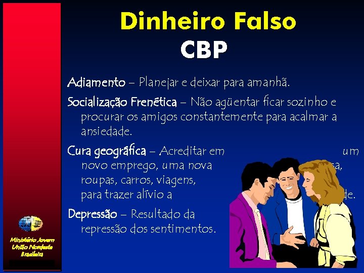 Dinheiro Falso CBP Adiamento – Planejar e deixar para amanhã. Socialização Frenética – Não
