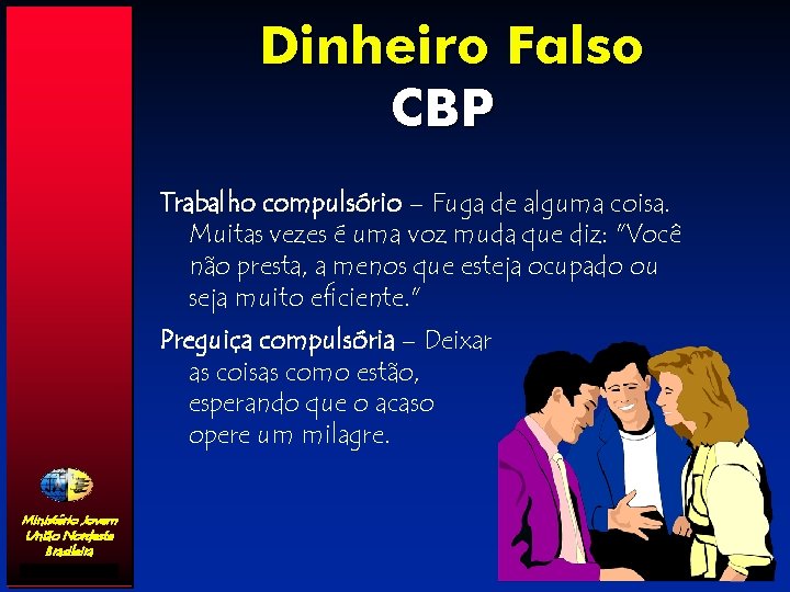 Dinheiro Falso CBP Trabalho compulsório – Fuga de alguma coisa. Muitas vezes é uma