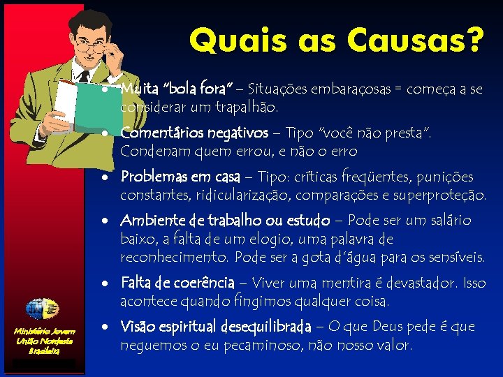 Quais as Causas? · Muita "bola fora" – Situações embaraçosas = começa a se