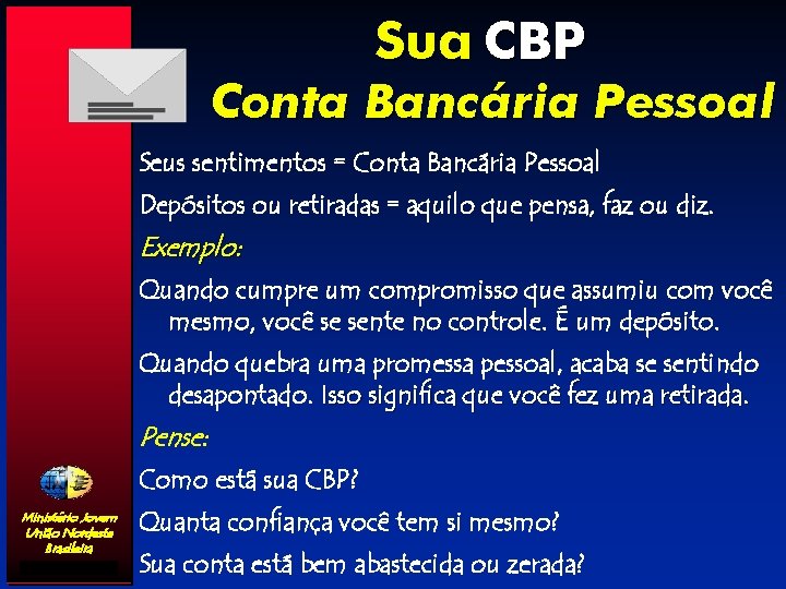 Sua CBP Conta Bancária Pessoal Seus sentimentos = Conta Bancária Pessoal Depósitos ou retiradas