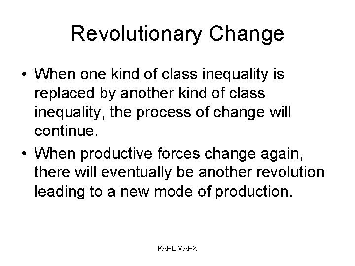 Revolutionary Change • When one kind of class inequality is replaced by another kind