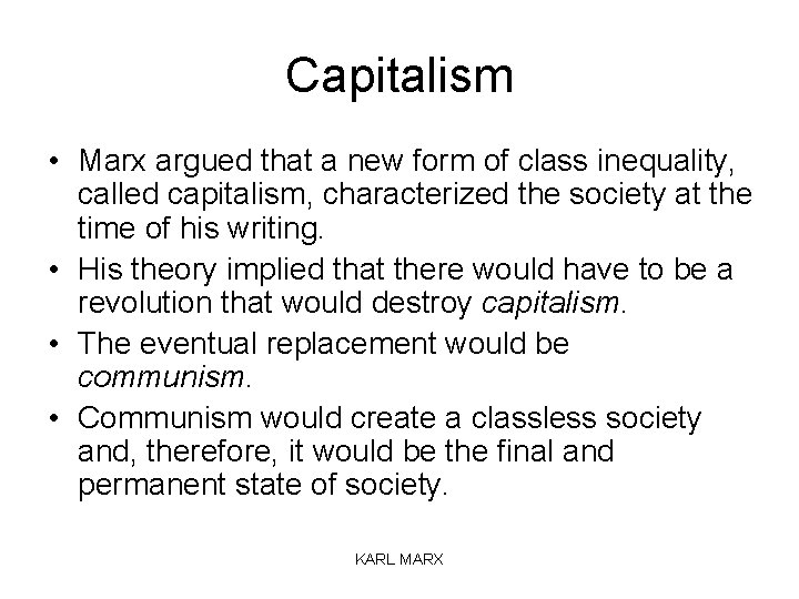 Capitalism • Marx argued that a new form of class inequality, called capitalism, characterized