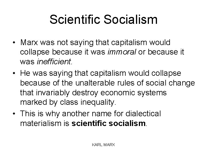 Scientific Socialism • Marx was not saying that capitalism would collapse because it was