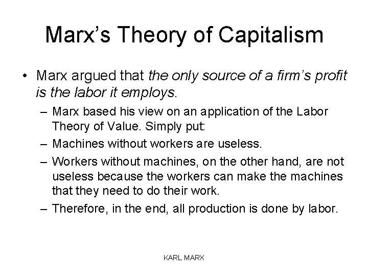 Marx’s Theory of Capitalism • Marx argued that the only source of a firm’s