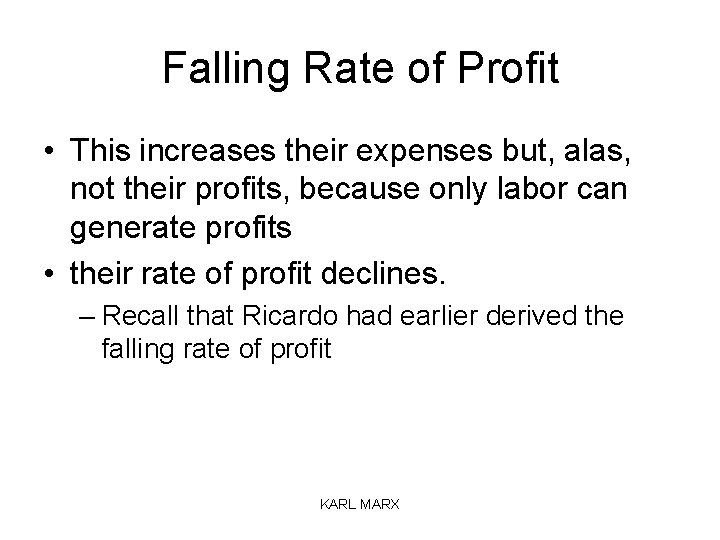 Falling Rate of Profit • This increases their expenses but, alas, not their profits,