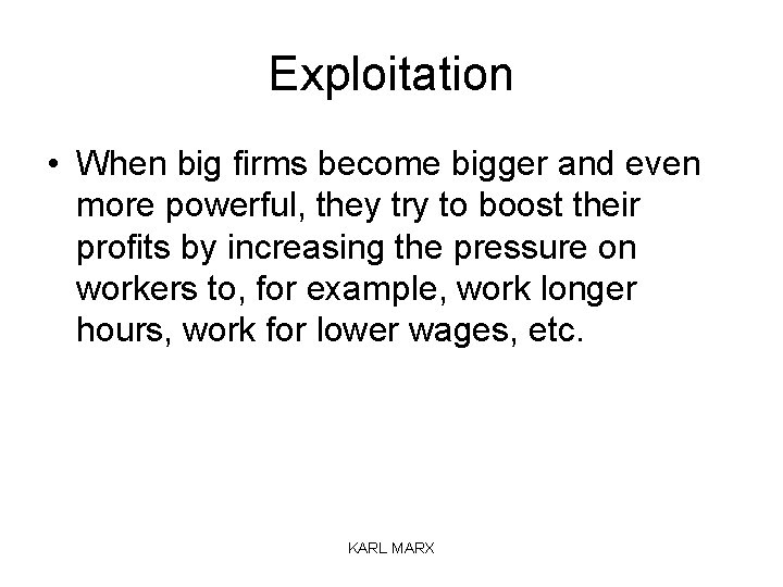 Exploitation • When big firms become bigger and even more powerful, they try to