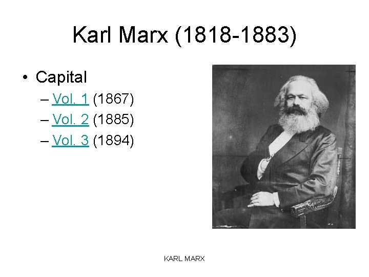 Karl Marx (1818 -1883) • Capital – Vol. 1 (1867) – Vol. 2 (1885)