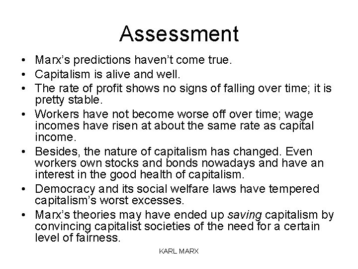 Assessment • Marx’s predictions haven’t come true. • Capitalism is alive and well. •