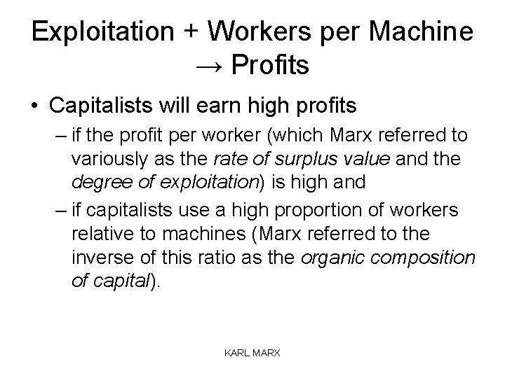 Exploitation + Workers per Machine → Profits • Capitalists will earn high profits –