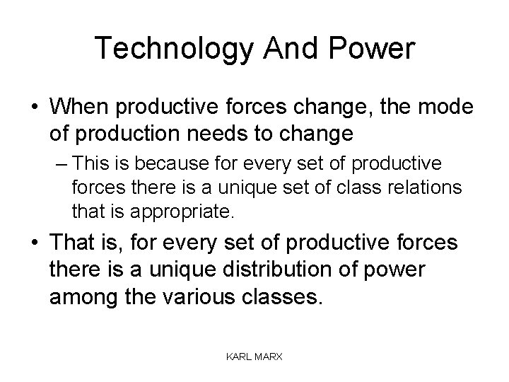 Technology And Power • When productive forces change, the mode of production needs to