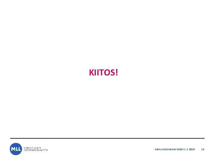KIITOS! Alatunnistetiedot tähän 1. 1. 2010 14 KIITOS! Alatunnistetiedot tähän 1. 1. 2010 14