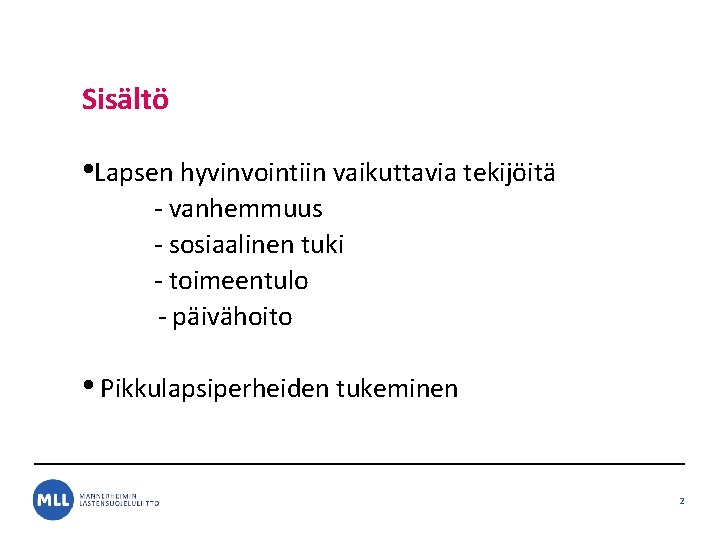 Sisältö • Lapsen hyvinvointiin vaikuttavia tekijöitä - vanhemmuus - sosiaalinen tuki - toimeentulo - Sisältö • Lapsen hyvinvointiin vaikuttavia tekijöitä - vanhemmuus - sosiaalinen tuki - toimeentulo -