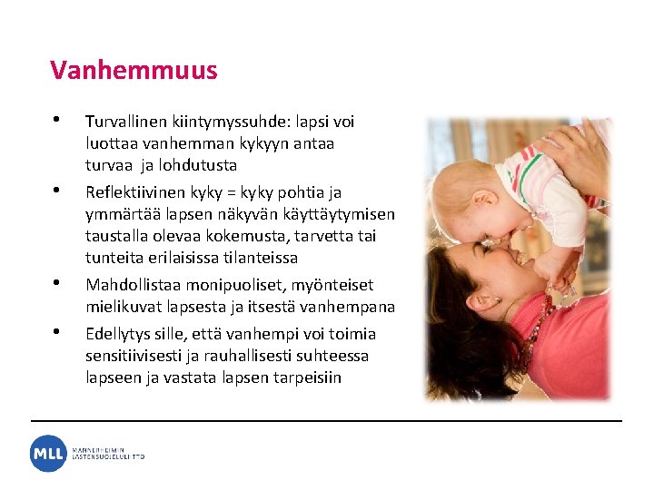 Vanhemmuus • • Turvallinen kiintymyssuhde: lapsi voi luottaa vanhemman kykyyn antaa turvaa ja lohdutusta Vanhemmuus • • Turvallinen kiintymyssuhde: lapsi voi luottaa vanhemman kykyyn antaa turvaa ja lohdutusta