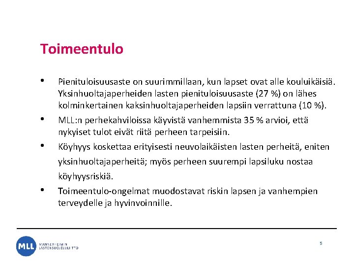 Toimeentulo • • Pienituloisuusaste on suurimmillaan, kun lapset ovat alle kouluikäisiä. Yksinhuoltajaperheiden lasten pienituloisuusaste Toimeentulo • • Pienituloisuusaste on suurimmillaan, kun lapset ovat alle kouluikäisiä. Yksinhuoltajaperheiden lasten pienituloisuusaste