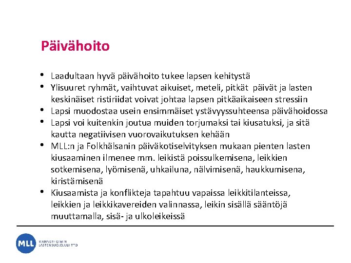 Päivähoito • • • Laadultaan hyvä päivähoito tukee lapsen kehitystä Ylisuuret ryhmät, vaihtuvat aikuiset, Päivähoito • • • Laadultaan hyvä päivähoito tukee lapsen kehitystä Ylisuuret ryhmät, vaihtuvat aikuiset,