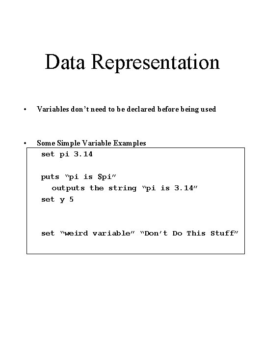 Data Representation • Variables don’t need to be declared before being used • Some