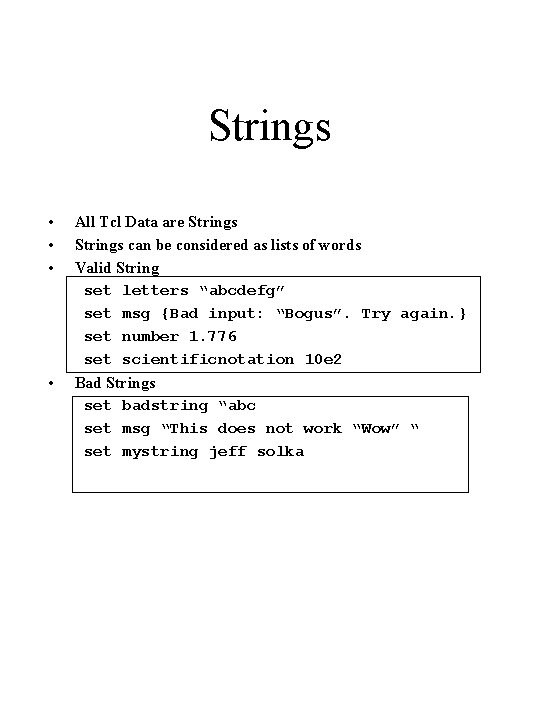 Strings • • • All Tcl Data are Strings can be considered as lists