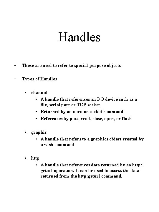 Handles • These are used to refer to special-purpose objects • Types of Handles