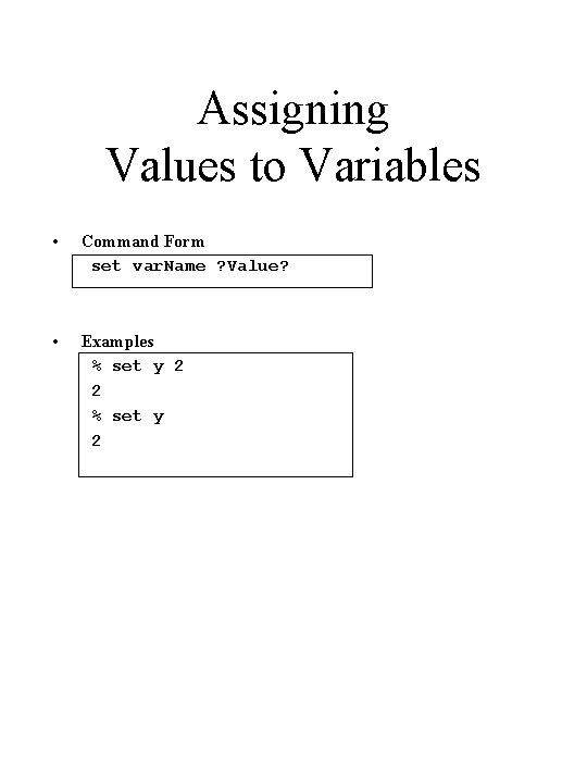 Assigning Values to Variables • Command Form set var. Name ? Value? • Examples