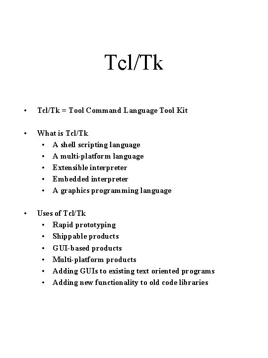 Tcl/Tk • Tcl/Tk = Tool Command Language Tool Kit • What is Tcl/Tk •