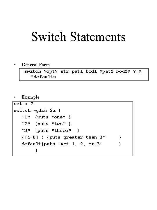 Switch Statements • General Form switch ? opt? str pat 1 bod 1 ?