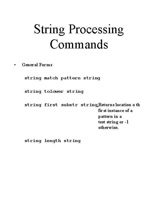 String Processing Commands • General Forms string match pattern string tolower string first substr