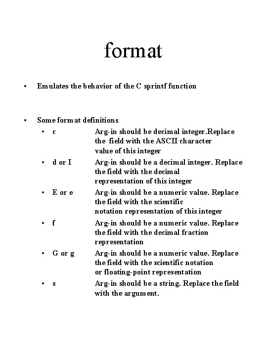 format • Emulates the behavior of the C sprintf function • Some format definitions