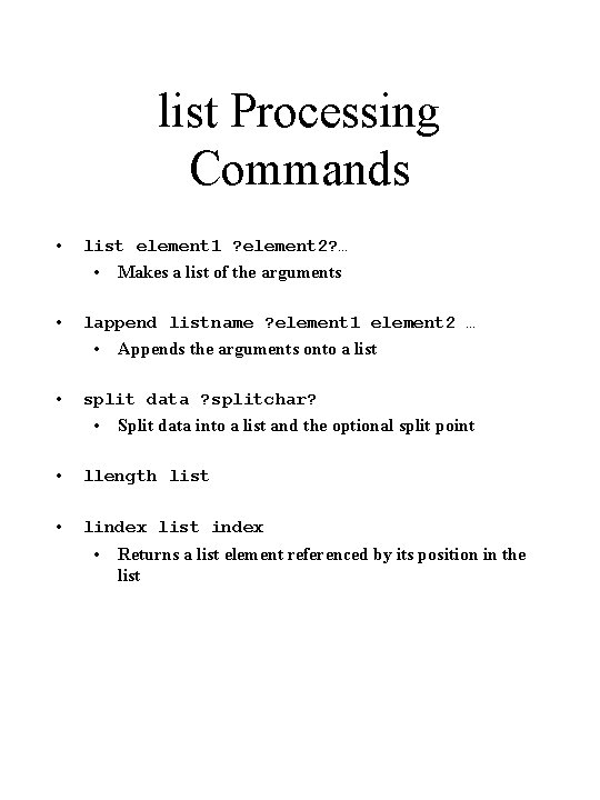 list Processing Commands • list element 1 ? element 2? … • • lappend
