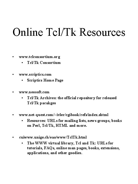 Online Tcl/Tk Resources • www. tclconsortium. org • Tcl/Tk Consortium • www. scriptics. com