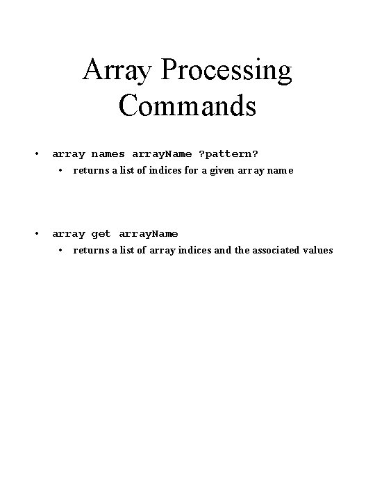 Array Processing Commands • array names array. Name ? pattern? • • returns a