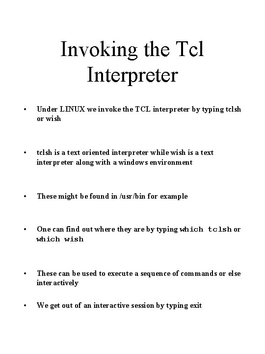 Invoking the Tcl Interpreter • Under LINUX we invoke the TCL interpreter by typing