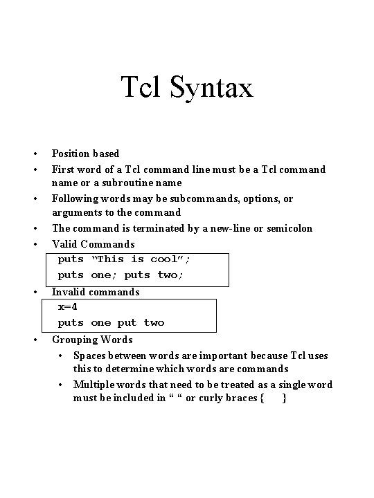 Tcl Syntax • • • Position based First word of a Tcl command line