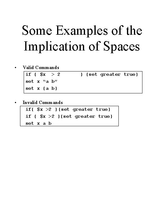 Some Examples of the Implication of Spaces • • Valid Commands if { $x