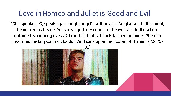 Love in Romeo and Juliet is Good and Evil “She speaks: / O, speak