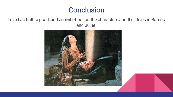 Conclusion Love has both a good, and an evil effect on the characters and