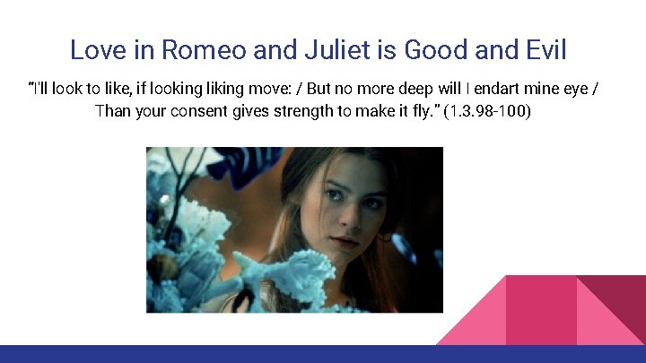 Love in Romeo and Juliet is Good and Evil “I'll look to like, if