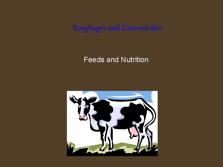 Roughages and Concentrates Feeds and Nutrition 