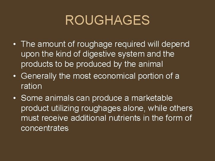 ROUGHAGES • The amount of roughage required will depend upon the kind of digestive
