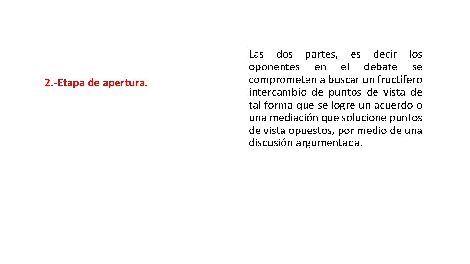 2. -Etapa de apertura. Las dos partes, es decir los oponentes en el debate