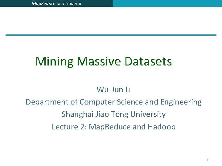 Map. Reduce and Hadoop Mining Massive Datasets Wu-Jun Li Department of Computer Science and