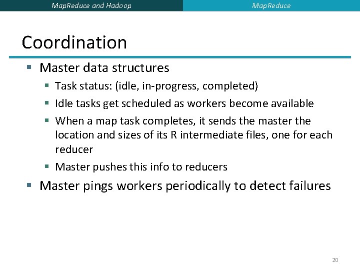 Map. Reduce and Hadoop Map. Reduce Coordination § Master data structures § Task status: