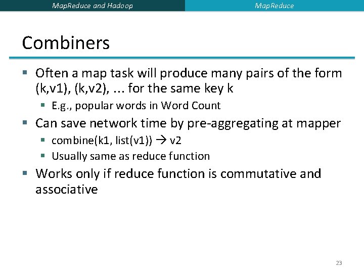 Map. Reduce and Hadoop Map. Reduce Combiners § Often a map task will produce