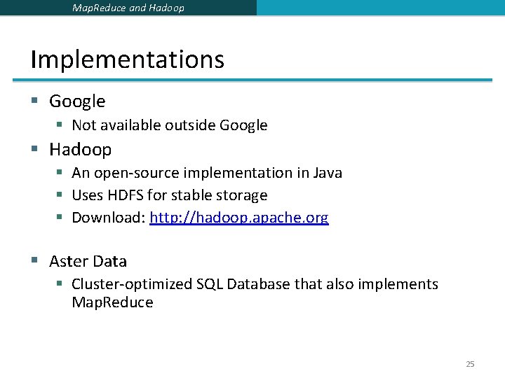 Map. Reduce and Hadoop Implementations § Google § Not available outside Google § Hadoop