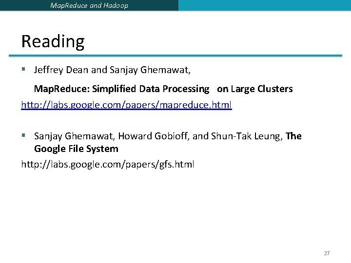 Map. Reduce and Hadoop Reading § Jeffrey Dean and Sanjay Ghemawat, Map. Reduce: Simplified