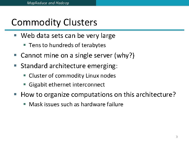 Map. Reduce and Hadoop Commodity Clusters § Web data sets can be very large