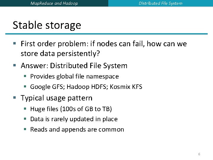 Map. Reduce and Hadoop Distributed File System Stable storage § First order problem: if