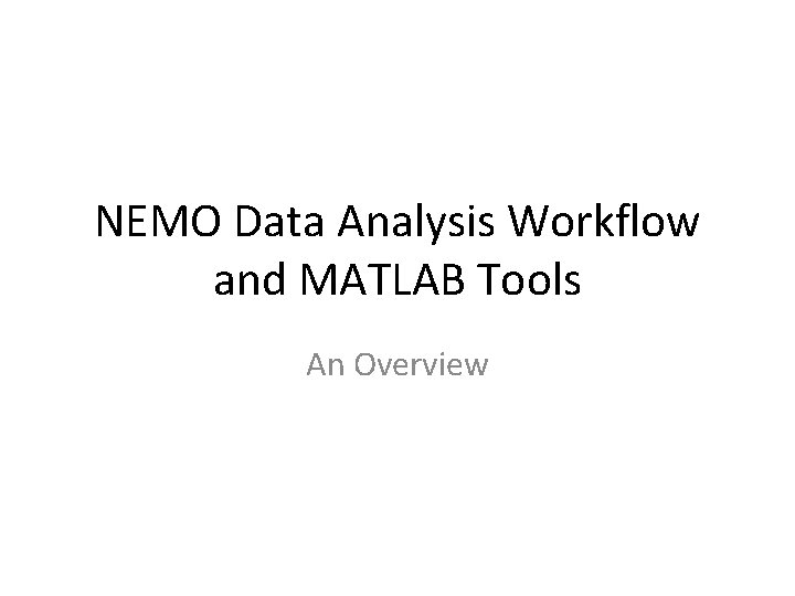 NEMO Data Analysis Workflow and MATLAB Tools An Overview 