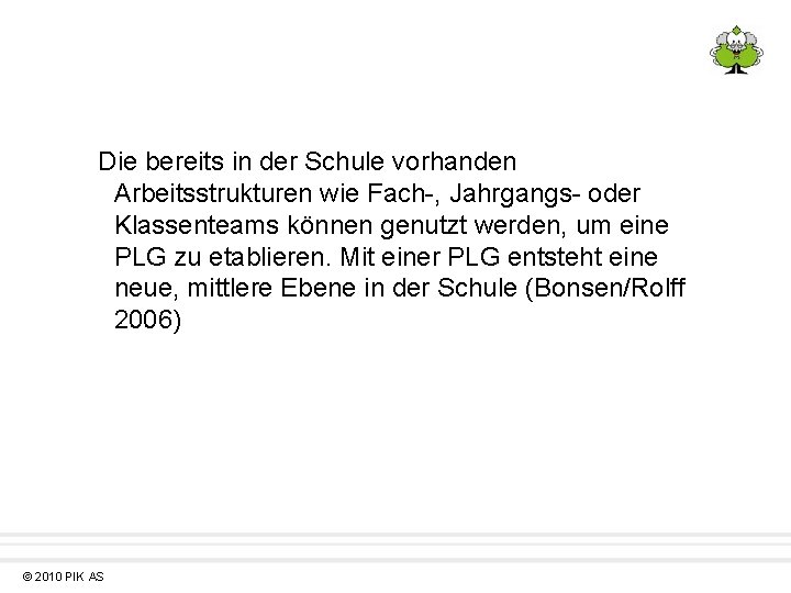 Die bereits in der Schule vorhanden Arbeitsstrukturen wie Fach-, Jahrgangs- oder Klassenteams können genutzt